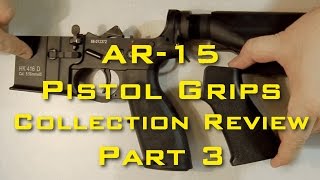 AR-15 Pistol Grips Collection Review. Part 3