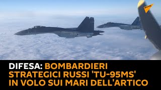 #Difesa: bombardieri strategici russi 'Tu-95MS' in volo sui mari dell'Artico