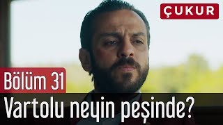 Çukur 31. Bölüm - Vartolu Neyin Peşinde?