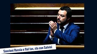 Sanzioni Russia e flat tax, sto con Salvini (7 giu 2018)