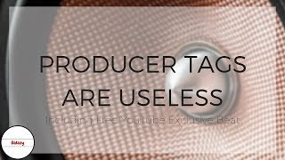 PRODUCER TAGS ARE USELESS