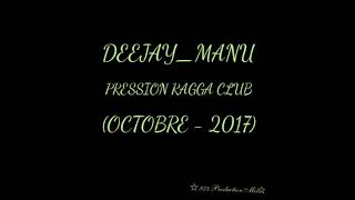 DEEJAY_MANU - PRESSION RAGGA CLUB (OCTOBRE - 2017)
