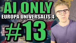 Europa Universalis IV [EU4 Common Sense]: AI Only Gameplay [Civ 5] Part 13