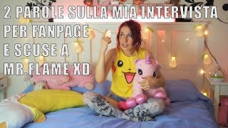 2 Parole sulla mia Intervista per Fanpage e Scuse a Mr. Flame XD