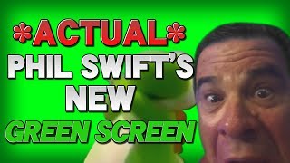 *ACTUAL* PHIL SWIFT'S NEW GREEN SCREEN