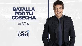 Dante Gebel #374 | Batalla por tu cosecha
