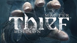 Thief: Master - Thief Edition (2014) - ПЕРВЫЙ ВЗГЛЯД
