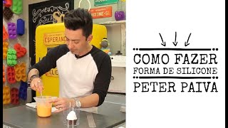 Como fazer formas de silicone Peter Paiva