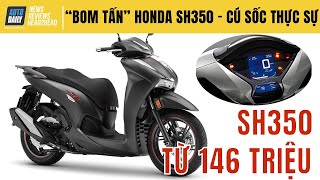 "Bom tấn" Honda SH350i chốt giá từ 146 triệu - CÚ SỐC THỰC SỰ
