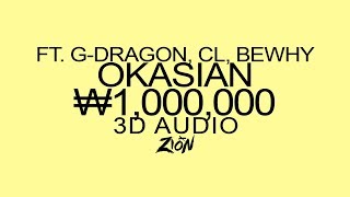 Okasian(오케이션) (ft. G-Dragon(지드래곤), CL(씨엘), BewhY(비와이)) - ₩1,000,000(백만원) (3D Audio Version)