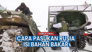 Ternyata Begini Cara Pasukan Rusia Isi Bahan Bakar pada Kendaraan Tempurnya saat Berperang
