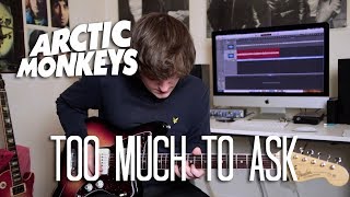 Too Much To Ask - Arctic Monkeys Cover