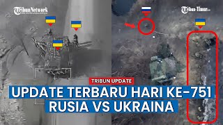 UPDATE HARI KE-751 Rusia vs Ukraina, Serangan Drone Rusia Tak Berhenti Eliminir Pasukan Ukraina