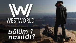 WESTWORLD - inceleme ve teori - 1. Sezon 1. Bölüm - "Yeni Game of Thrones Olacak Mı?"