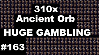 310x Ancient Orbs (HUGE HH Gambling) - 163