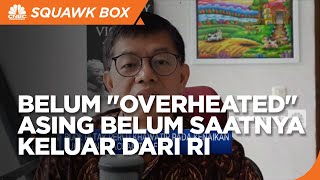 Bahana TCW: Pasar RI Belum "Overheated" Belum Saatnya Asing Keluar