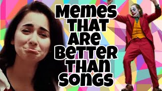 Songs that I listen to instead of memes