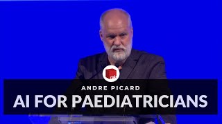 How Artificial Intelligence can help Paediatricians | André Picard Keynote