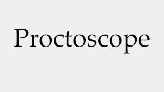 How to Pronounce Proctoscope