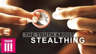 The Truth About Stealthing | Sex & Lies