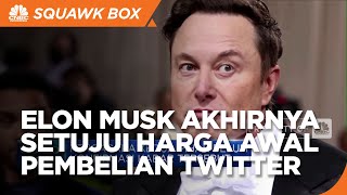 Elon Musk Akhirnya Setujui Harga Awal Pembelian Twitter