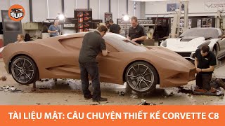 TÀI LIỆU MẬT: Câu chuyện thiết kế Corvette C8 (New Mid-Engine Corvette C8 Documentary: Design - P1)