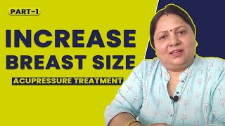 PART I Breast Enlargement treatment by Acupressure