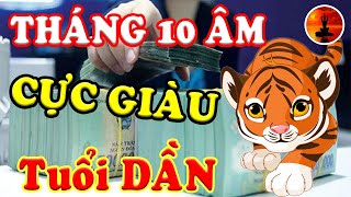 Tuổi DẦN T.10 ÂL Liên Tục TRÚNG SỐ, TIỀN TỶ Cầm Tay, GIÀU SANG Chạm Nóc