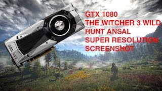 NVIDIA GTX 1080 THE WITCHER 3 ANSEL SUPER RESOLUTION SCREENSHOT (MORE THEN 8K)