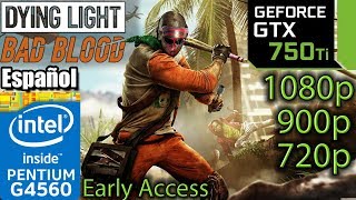 [ES] Dying Light Bad Blood - GTX 750 ti - G4560 - 1080p - 900p - 720p - Early Access - Benchmark
