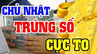 Vừa Đi Làm Về 3 Con Giáp BẤT NGỜ TRÚNG SỐ, Ngày Chủ Nhật TIỀN BẠC ÙN ÙN Kéo Về, Xóa Sạch Nợ ĐỔI ĐỜI