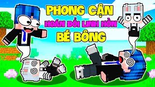 PHONG CẬN BỊ HOÁN ĐỔI LINH HỒN VỚI BÉ BÔNG (PHẦN 1)