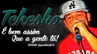 MC Tchesko - É Bem Assim Que a Gente Tá - HD