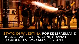 Stato di Palestina: forze israeliane usano gas lacrimogeni, granate stordenti verso manifestanti