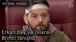 Erkan bəy və Dilarə.Brinci tanışlıq (Vicdan haqqı 73-cü bölüm, fraqment)