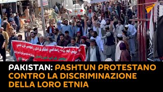 Pakistan: #pashtun protestano contro la discriminazione della loro etnia
