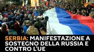 Serbia, manifestazione a sostegno della Russia e contro l’Unione europea