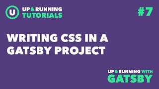 Up & Running with Gatsby #7: Writing CSS in a Gatsby Project