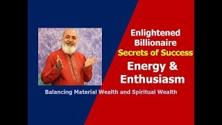 Energy and Enthusiasm | Enlightened Billionaire | Secrets of Success