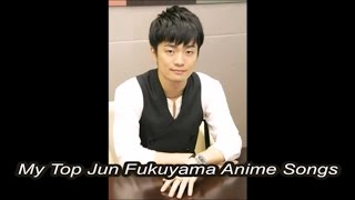 My Top Jun Fukuyama Anime Songs