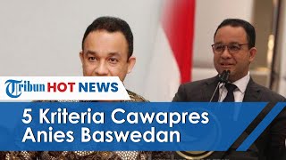 Siapakah Sosok Cawapres yang Masuk Kriteria Anies Baswedan