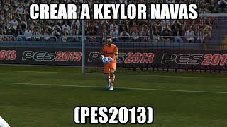 CREAR A KEYLOR NAVAS | REAL MADRID (PES2013)