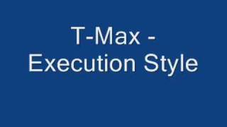 T-Max - Execution Style