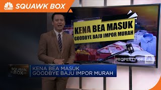 Kena Bea Masuk, Goodbye Baju Impor Murah