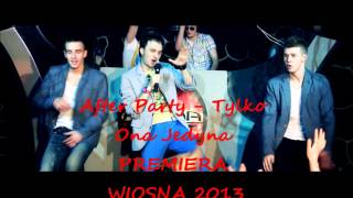 After Party - Tylko Ona Jedyna PREMIERA WIOSNA 2013