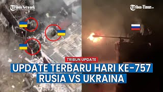 UPDATE HARI KE-757 Rusia vs Ukraina, Tank Rusia Luluh Lantakan Rumah Tempat Musuhnya Bersembunyi