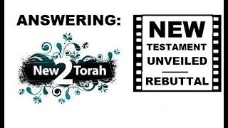 ANSWERING - "New 2 Torah" - A Rebuttal
