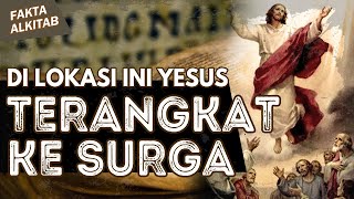 #FaktaAlkitab | INILAH LOKASI YESUS TERANGKAT KE SURGA