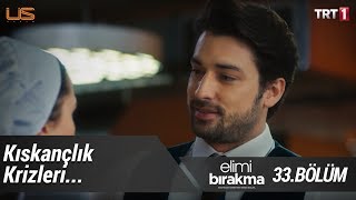 Kıskançlık krizleri… - Elimi Bırakma 33. Bölüm