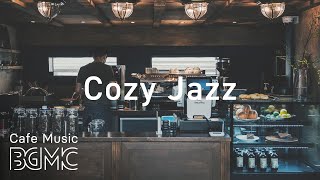 Cozy Jazz - Relaxing Cafe Music - Coffee Jazz & Bossa Nova Music